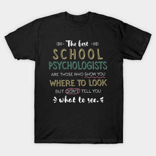 The best School Psychologists Appreciation Gifts - Quote Show you where to look T-Shirt by BetterManufaktur